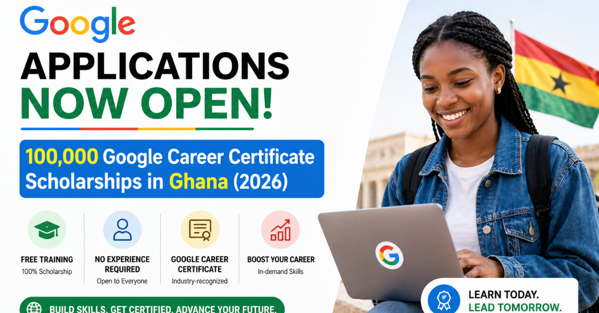 Applications Now Open: 100,000 Google Career Certificate Scholarships in Ghana (2026) — Free Training, No Experience Required