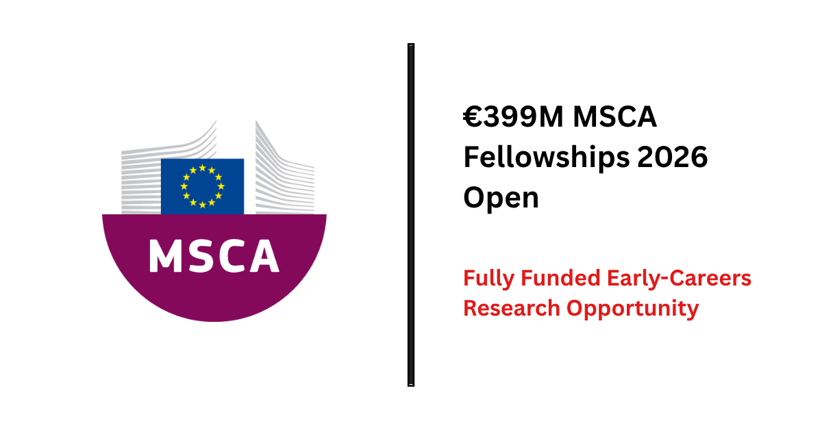 €399M MSCA Fellowships 2026 Open — Fully Funded Early-Careers Research Opportunity Worldwide