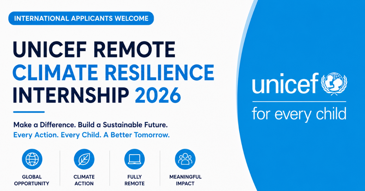 UNICEF Remote Climate Resilience Internship 2026 — International Applicants Welcome