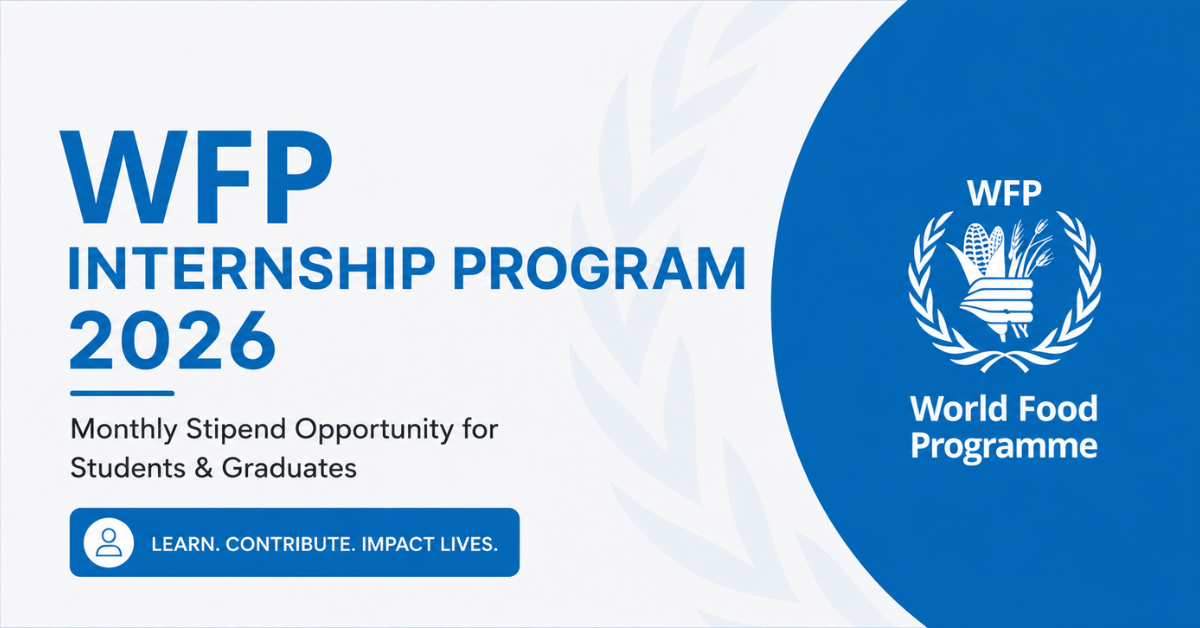 WFP Internship Program 2026 — Monthly Stipend Opportunity for Students & Graduates