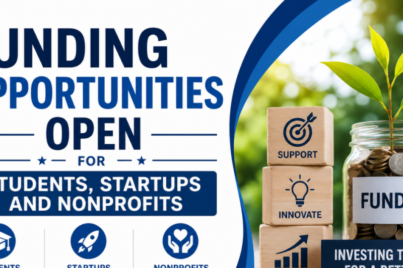 Funding Opportunities Open for Students, Startups and Nonprofits