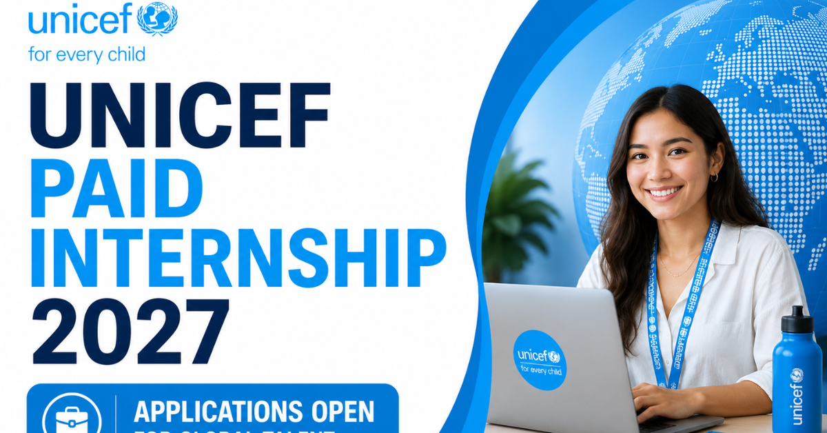 UNICEF Paid Internship Programme 2027: Applications Open for Global ...