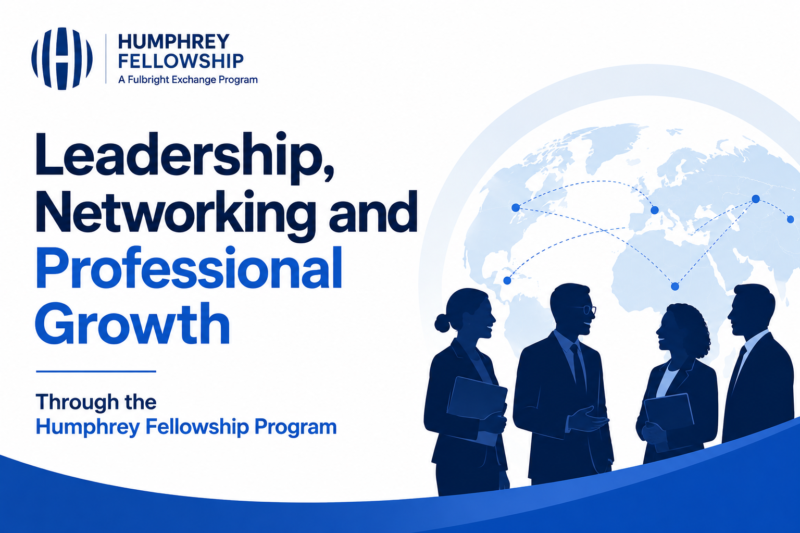Leadership, Networking and Professional Growth Through the Humphrey Fellowship Program