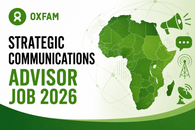 Oxfam Strategic Communications Advisor Job 2026: Lead High-Impact Advocacy and Media Engagement Across Africa