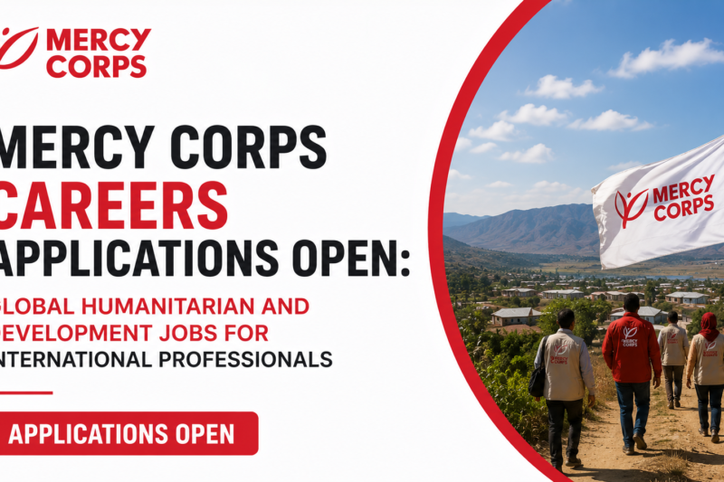Mercy Corps Careers Applications Open: Global Humanitarian and Development Jobs for International Professionals
