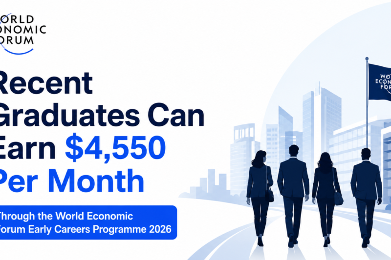 Recent Graduates Can Earn $4,550 Per Month Through the World Economic Forum Early Careers Programme 2026
